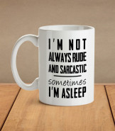 I'm Not Always Rude And Sarcastic Mug