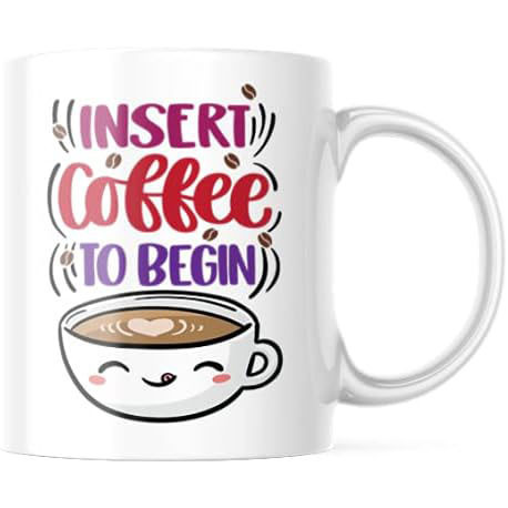 Insert Coffee To Begin Mug